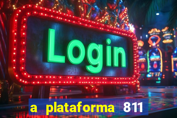 a plataforma 811 bet é confiável
